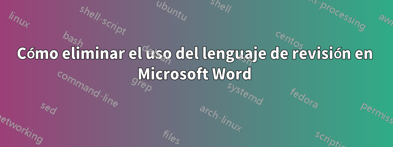 Cómo eliminar el uso del lenguaje de revisión en Microsoft Word