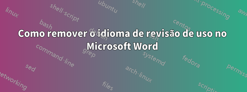 Como remover o idioma de revisão de uso no Microsoft Word