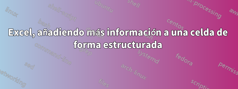 Excel, añadiendo más información a una celda de forma estructurada