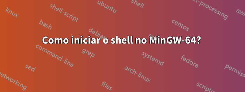 Como iniciar o shell no MinGW-64?