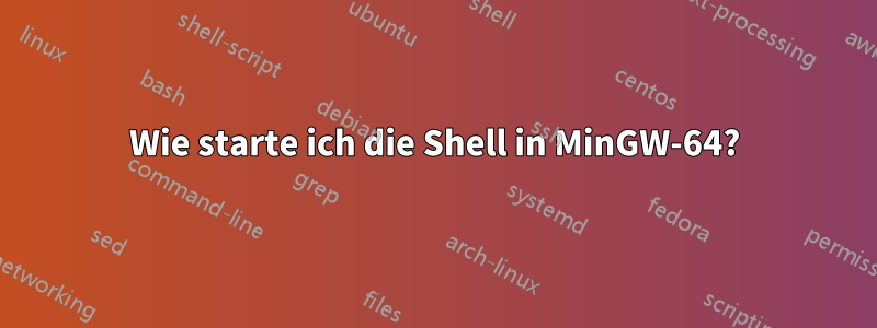 Wie starte ich die Shell in MinGW-64?