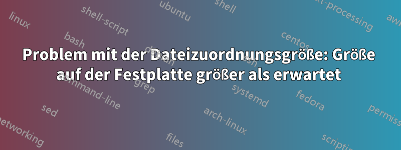 Problem mit der Dateizuordnungsgröße: Größe auf der Festplatte größer als erwartet