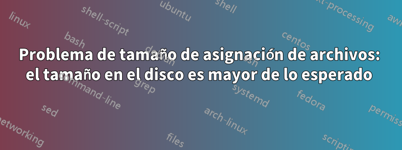 Problema de tamaño de asignación de archivos: el tamaño en el disco es mayor de lo esperado