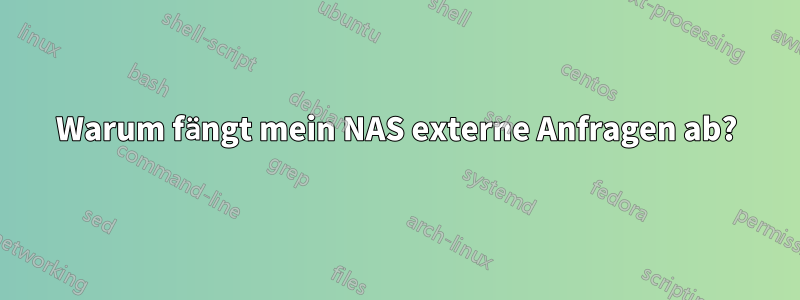 Warum fängt mein NAS externe Anfragen ab?