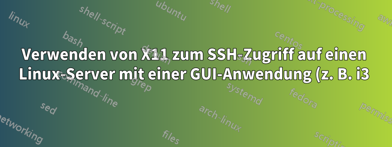 Verwenden von X11 zum SSH-Zugriff auf einen Linux-Server mit einer GUI-Anwendung (z. B. i3) unter Verwendung von XQuartz