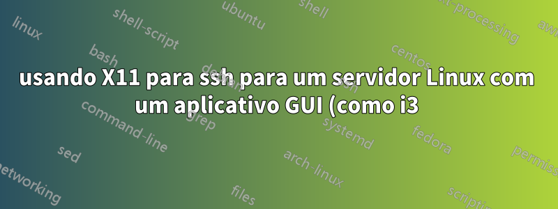 usando X11 para ssh para um servidor Linux com um aplicativo GUI (como i3) usando XQuartz