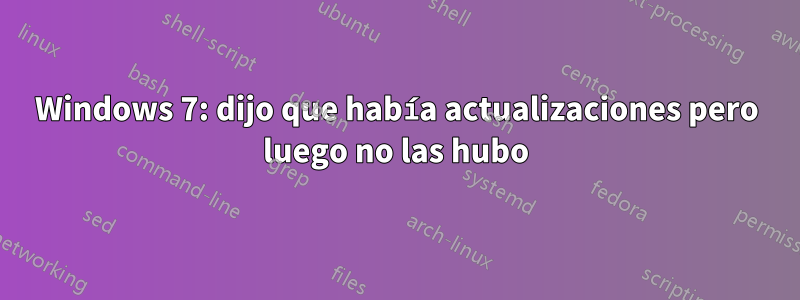 Windows 7: dijo que había actualizaciones pero luego no las hubo