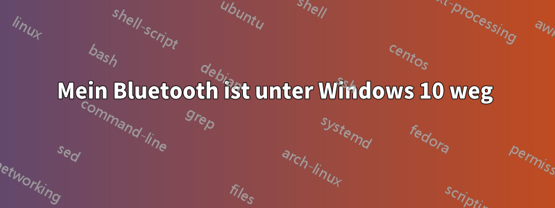 Mein Bluetooth ist unter Windows 10 weg