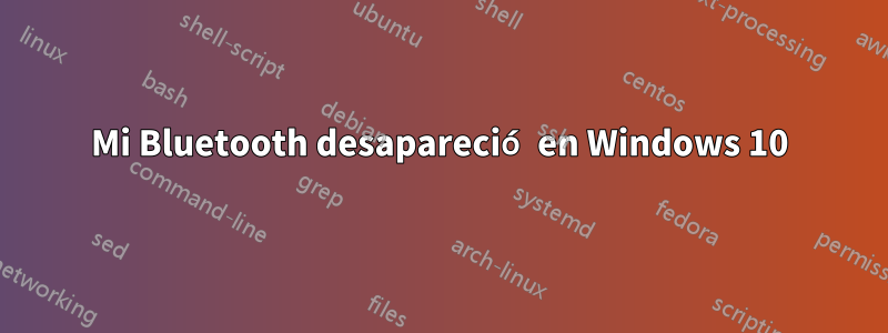 Mi Bluetooth desapareció en Windows 10