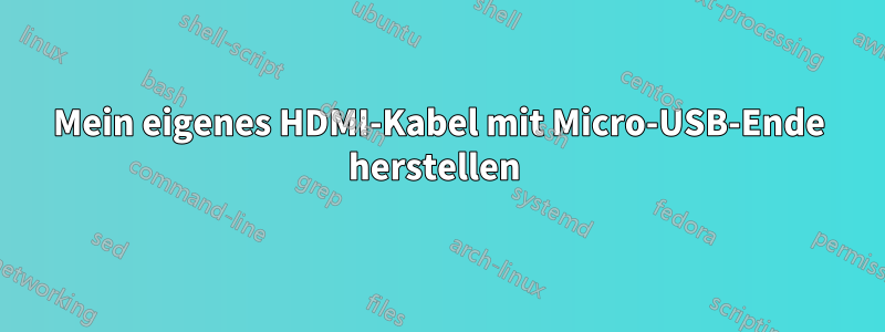 Mein eigenes HDMI-Kabel mit Micro-USB-Ende herstellen 