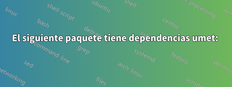 El siguiente paquete tiene dependencias umet: