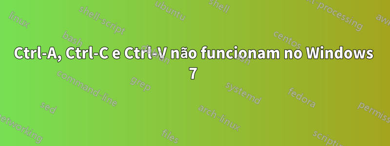 Ctrl-A, Ctrl-C e Ctrl-V não funcionam no Windows 7