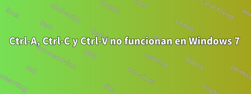 Ctrl-A, Ctrl-C y Ctrl-V no funcionan en Windows 7