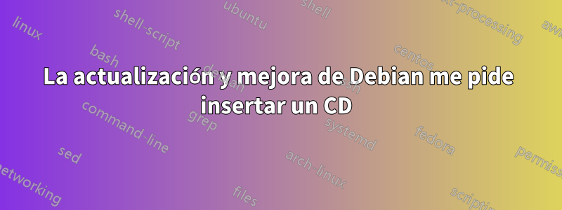 La actualización y mejora de Debian me pide insertar un CD 
