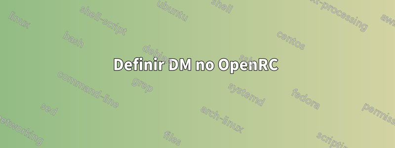 Definir DM no OpenRC