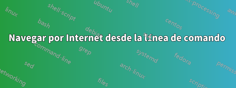 Navegar por Internet desde la línea de comando