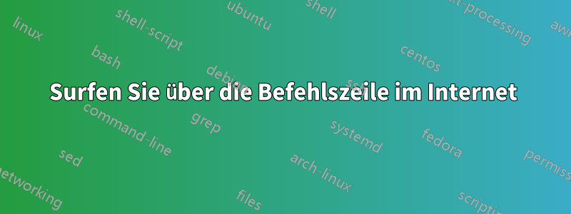 Surfen Sie über die Befehlszeile im Internet