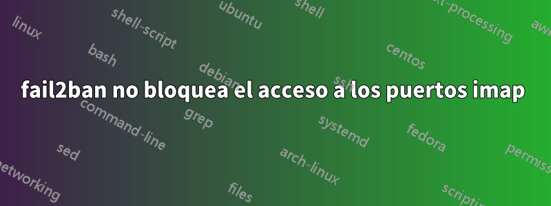 fail2ban no bloquea el acceso a los puertos imap