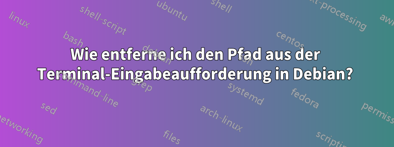 Wie entferne ich den Pfad aus der Terminal-Eingabeaufforderung in Debian?