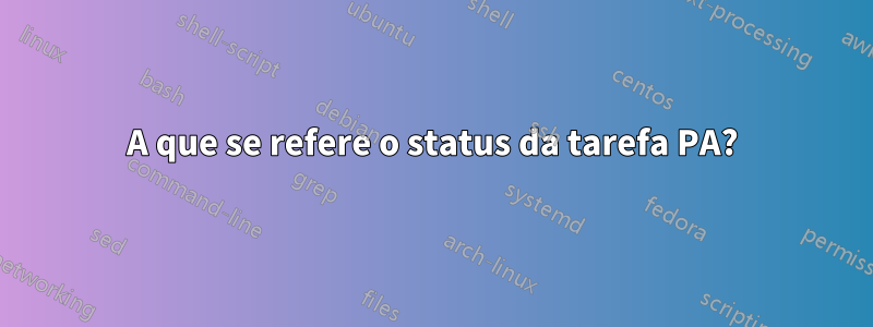 A que se refere o status da tarefa PA?