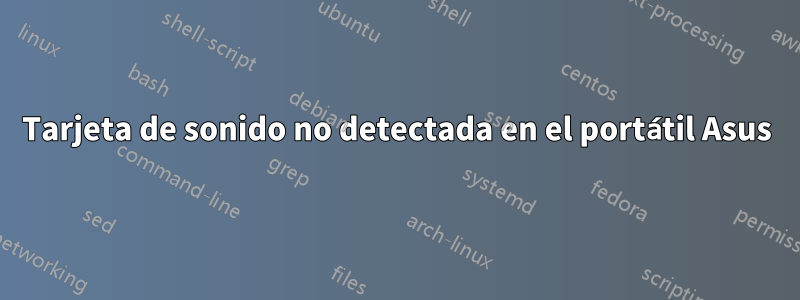 Tarjeta de sonido no detectada en el portátil Asus