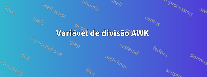 Variável de divisão AWK
