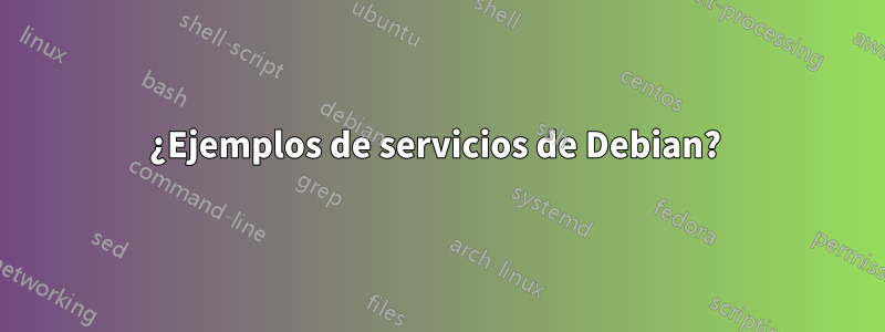 ¿Ejemplos de servicios de Debian? 