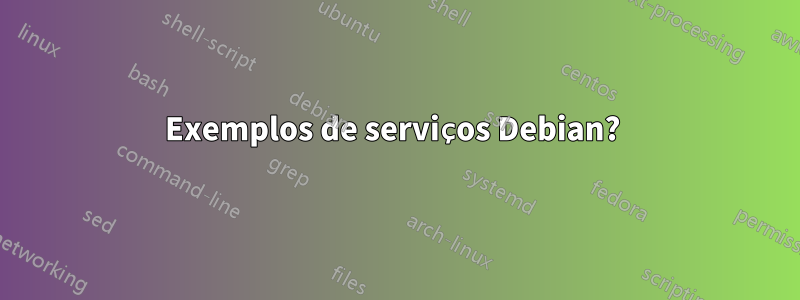 Exemplos de serviços Debian? 