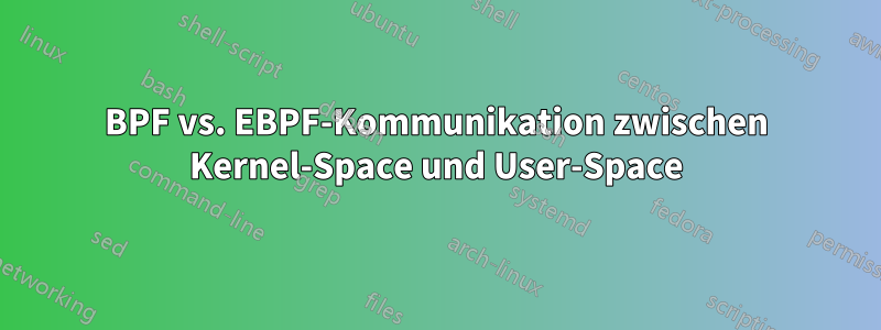 BPF vs. EBPF-Kommunikation zwischen Kernel-Space und User-Space