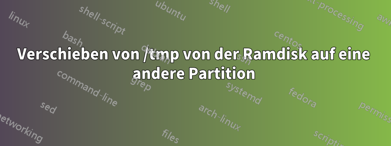 Verschieben von /tmp von der Ramdisk auf eine andere Partition