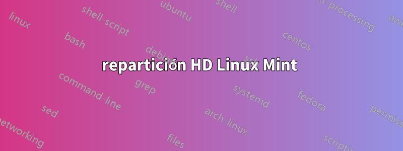 repartición HD Linux Mint