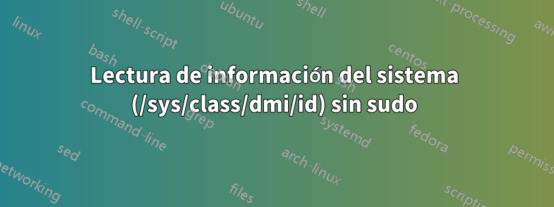 Lectura de información del sistema (/sys/class/dmi/id) sin sudo