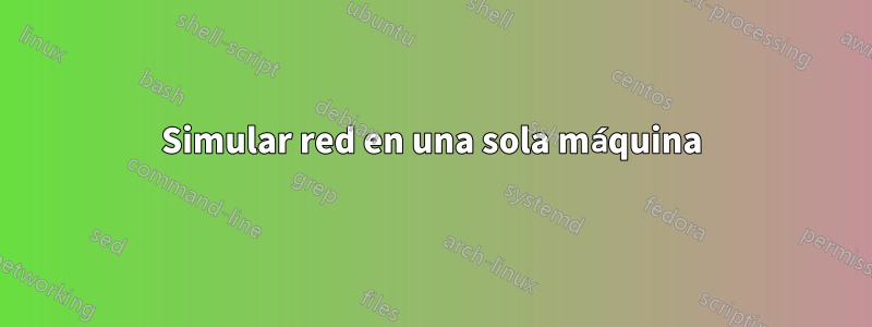 Simular red en una sola máquina