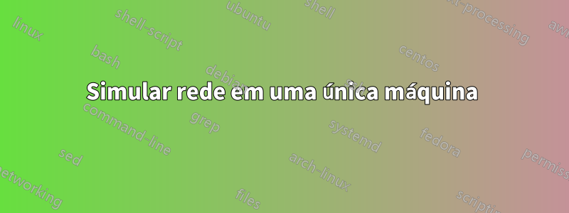 Simular rede em uma única máquina