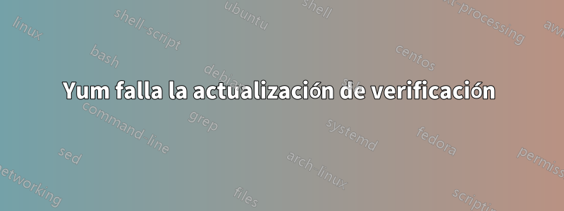 Yum falla la actualización de verificación