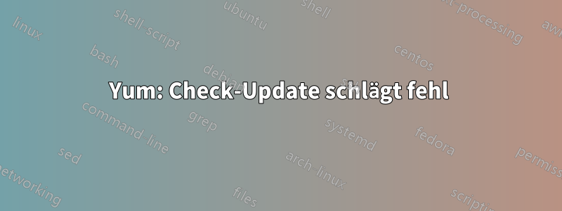 Yum: Check-Update schlägt fehl