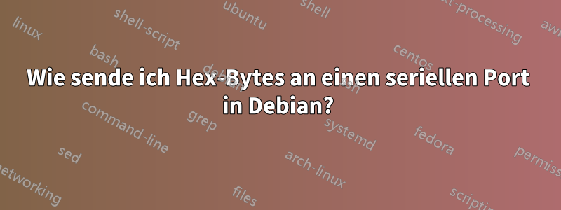 Wie sende ich Hex-Bytes an einen seriellen Port in Debian?