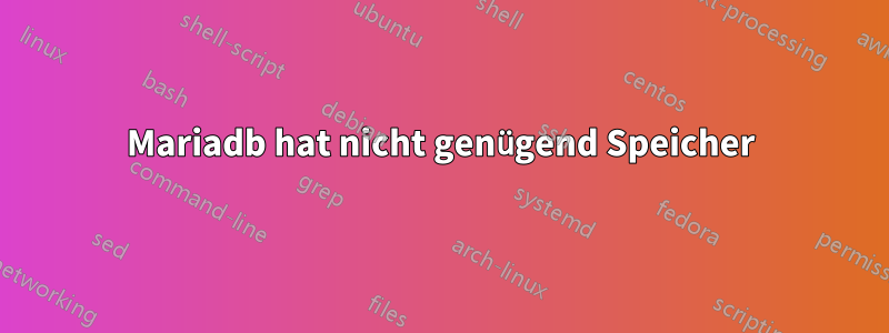 Mariadb hat nicht genügend Speicher