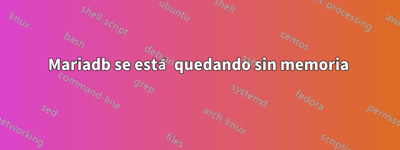 Mariadb se está quedando sin memoria