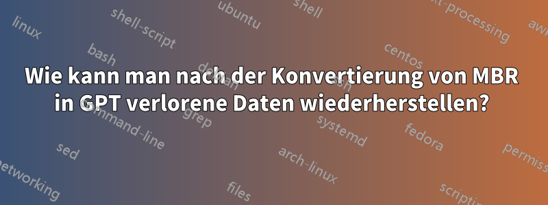 Wie kann man nach der Konvertierung von MBR in GPT verlorene Daten wiederherstellen?