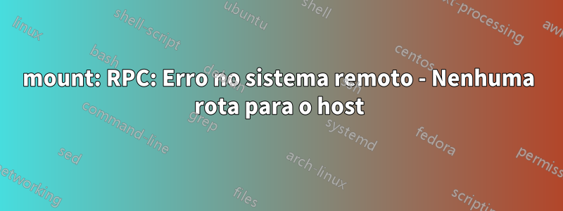 mount: RPC: Erro no sistema remoto - Nenhuma rota para o host