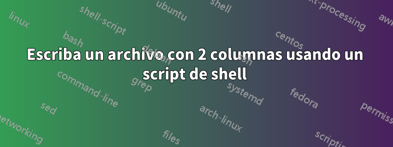 Escriba un archivo con 2 columnas usando un script de shell