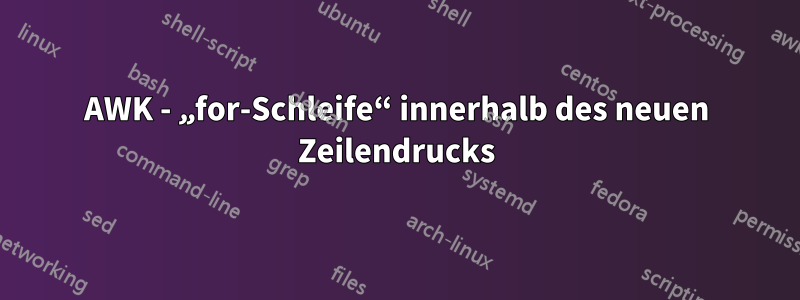 AWK - „for-Schleife“ innerhalb des neuen Zeilendrucks