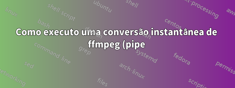 Como executo uma conversão instantânea de ffmpeg (pipe) em paralelo?