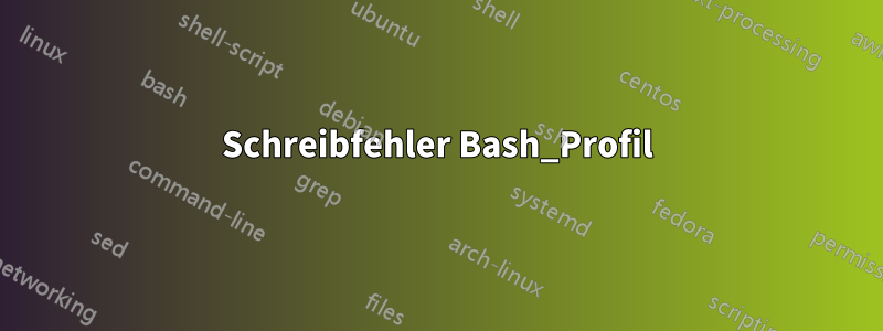 Schreibfehler Bash_Profil