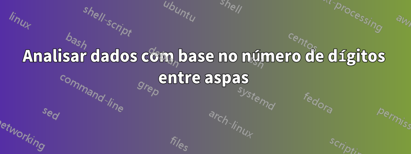 Analisar dados com base no número de dígitos entre aspas