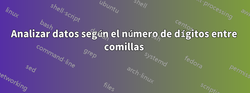 Analizar datos según el número de dígitos entre comillas