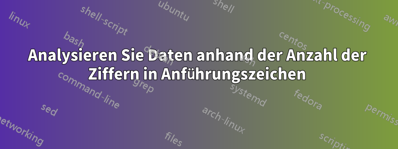 Analysieren Sie Daten anhand der Anzahl der Ziffern in Anführungszeichen