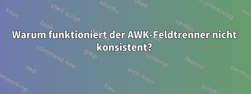 Warum funktioniert der AWK-Feldtrenner nicht konsistent?