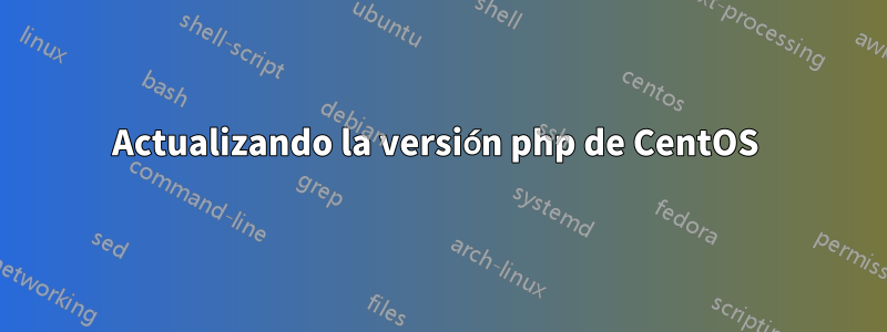 Actualizando la versión php de CentOS 